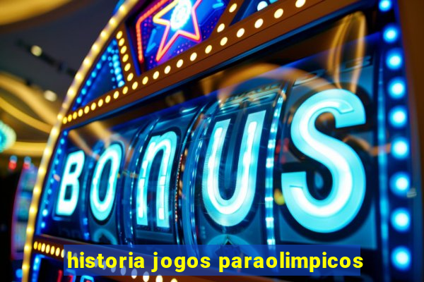 historia jogos paraolimpicos